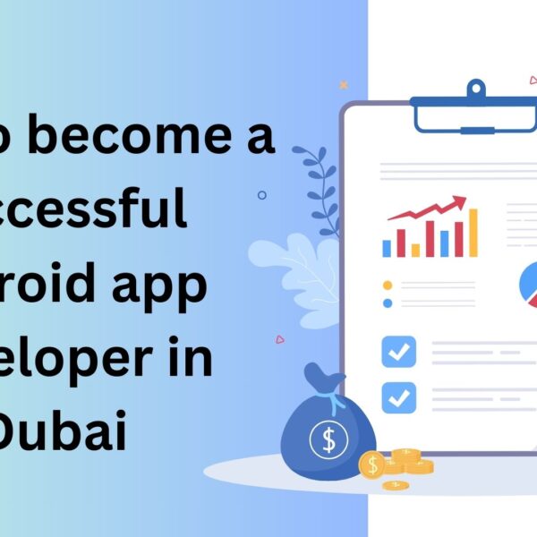 How to become a successful android app developer in Dubai